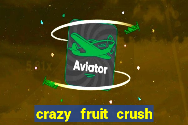 crazy fruit crush ganhar dinheiro